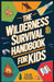 Wilderness Survival Handbook for Kids: A Field Guide To Build Fire & Shelter Fast, Easily Find Food & Water, Navigate Home Safely, and Perform First A by Caleb Foster