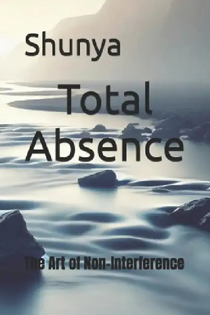 Total Absence: The Art of Non-Interference by Mohammad Amir Khusru Akhtar