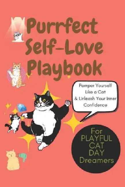 Purrfect Self-Love: Pamper Yourself Like a Cat & Unleash Your Inner Confidence: A Playful Guide to Feline-Inspired Self-Care, Confidence, and Embracin by Wildgoosechasewildgoose Co