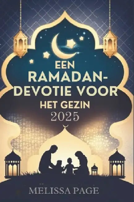 Een Ramadan-devotie Voor Het Gezin 2025 by Melissa Page