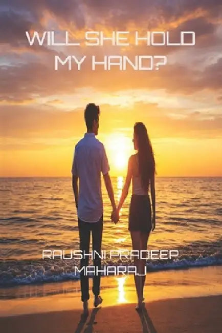 Will She Hold My Hand? by Raushni Pradeep Maharaj