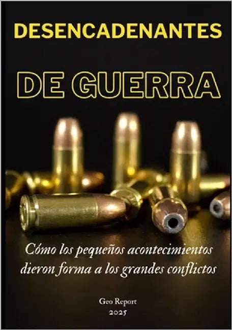Desencadenantes de guerra: Cómo los pequeños acontecimientos dieron forma a los grandes conflictos by Report, Geo