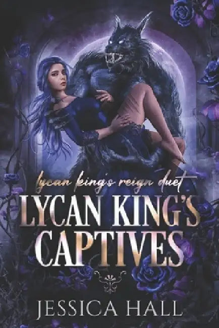 Lycan King's Captives: Lycan King Reign duet book 1 (A dark paranormal romance) by Jessica Hall