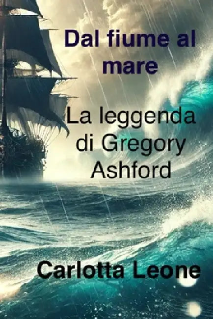 Dal fiume al mare: La leggenda di Gregory Ashford by Carlotta Leone