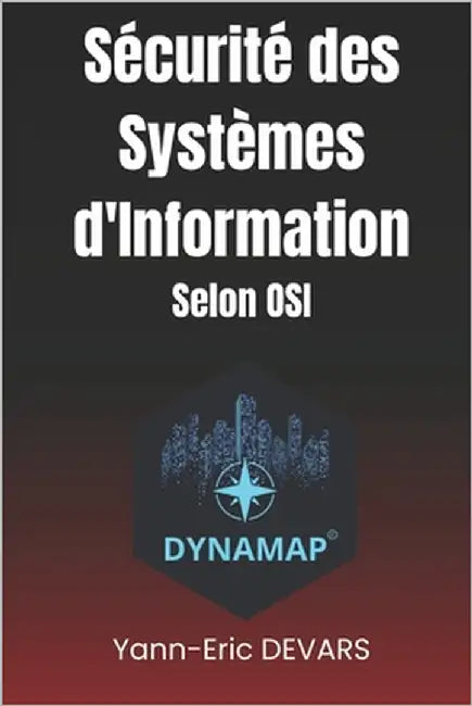Sécurité des Systèmes d'Information: Architecture pour la sécurité des Systèmes d'Information selon le modèle OSI by Devars, Yann-Eric