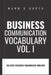 Business Communication Vocabulary - Vol. I: Improve your Business Vocabulary for effective communication by Manu S. Gupta