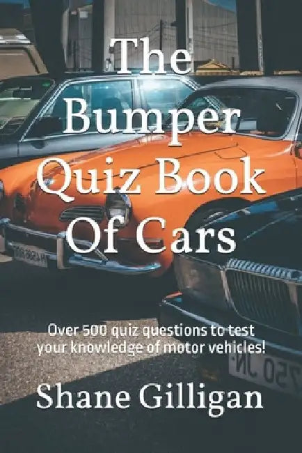 The Bumper Quiz Book Of Cars: Over 500 quiz questions to test your knowledge of motor vehicles! by Shane Gilligan
