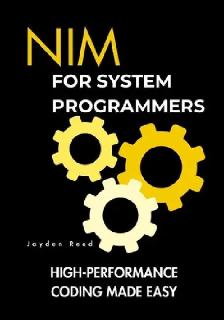 Nim for System Programmers: High-Performance Coding Made Easy by Jayden Reed