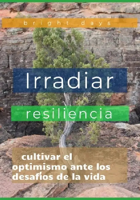 Irradiar resiliencia: cultivar el optimismo ante los desafíos de la vida by Bright Days
