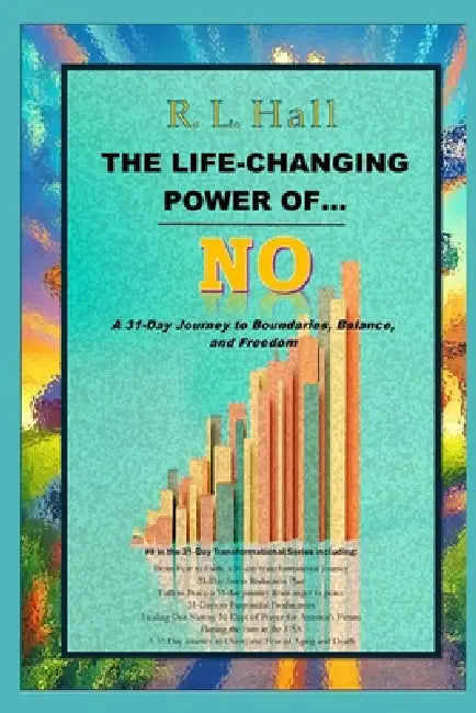 The Life Changing Power of No: A 31-Day Journey to Boundaries, Balance, and Freedom by R. L. Hall