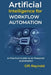 Artificial Intelligence for Workflow Automation: A Practical Guide to AI-Powered Automation by Gift Reynold