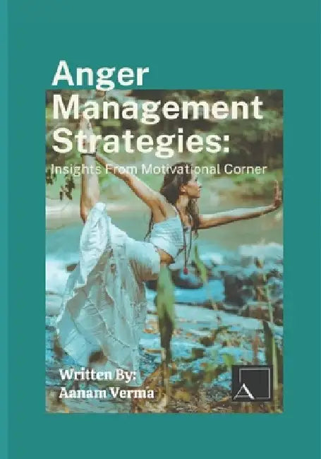 Anger Management Strategies: Insights from Motivational Corner by Aanam Verma