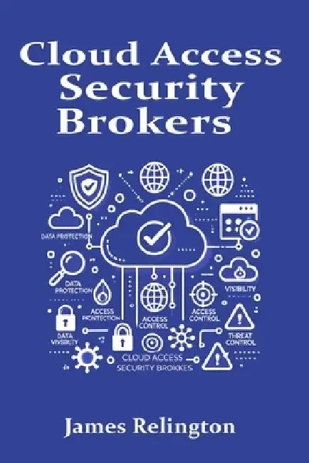 Cloud Access Security Brokers (CASB) by James Relington