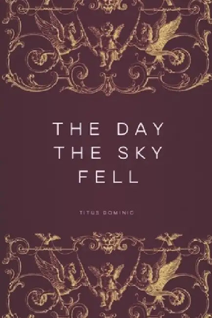 The Day the Sky Fell by Titus Dominic J.