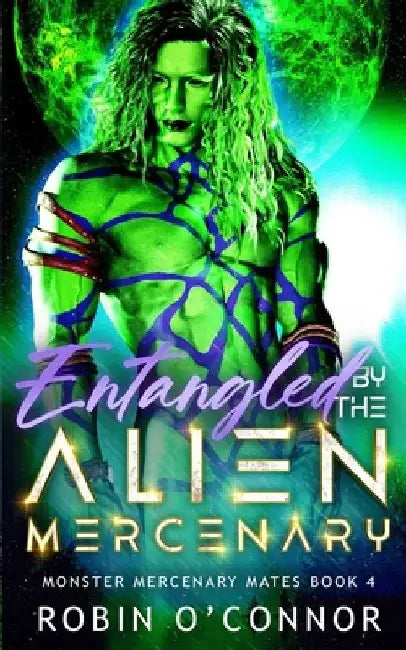Entangled by the Alien Mercenary: A Steamy Sci-Fi Monster Romance by Robin O'Connor