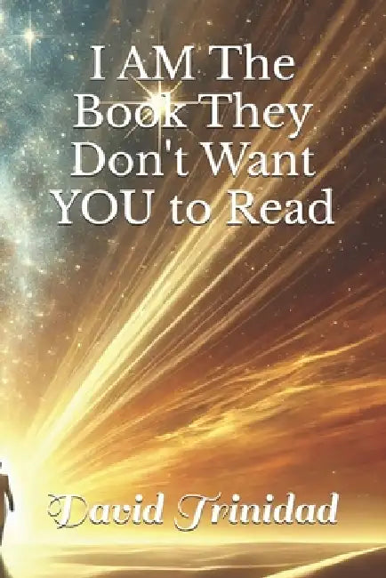 I AM The Book They Don't Want YOU to Read by David Trinidad