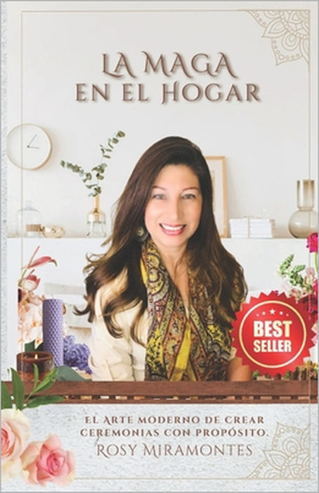 La Maga en el Hogar: El Arte moderno de crear ceremonias con propósito. by Rosy Miramontes