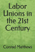 Labor Unions in the 21st Century by Conrad Matthews
