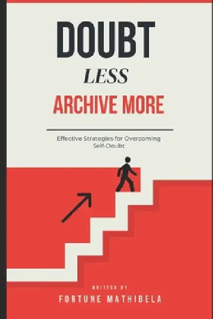Doubt Less, Archive More by Fortune Mathibela