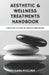 Aesthetic & Wellness Treatments Handbook: A Complete Guide to the Science and Techniques of Common Procedures by Lara Mischka