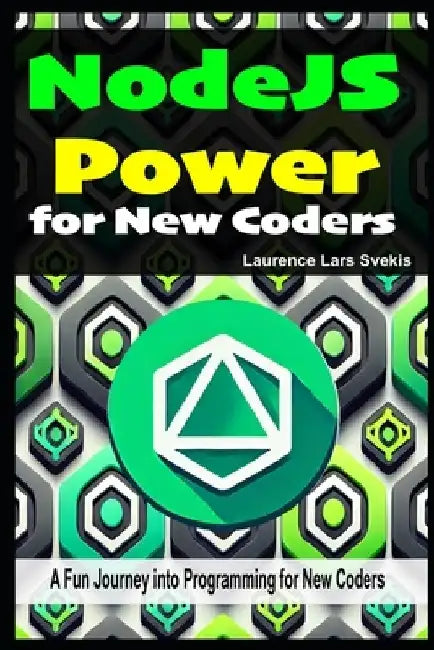 NodeJS Power for New Coders: NodeJS Power for New Coders by Laurence Lars Svekis