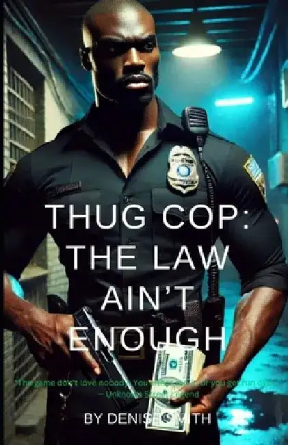 Thug Cop: The Law Ain't Enough by Denise Smith