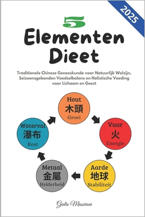 5 Elementen Dieet: Traditionele Chinese Geneeskunde voor Natuurlijk Welzijn, Seizoensgebonden Voedselbalans en Holistische Voeding voor Lichaam en Gee by Giulio Massironi