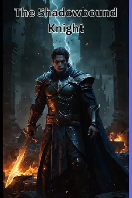 The Shadowbound Knight: Betrayed by his kingdom. Hunted by his past. Bound by forbidden power. by Jamie Davis