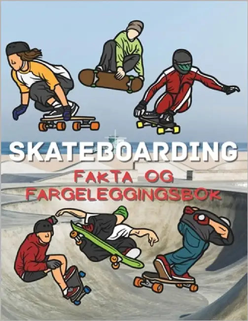 Skateboarding fakta og fargeleggingsbok: Aktivitetsbok for barn i alderen 2 til 12 år by Book, Steven