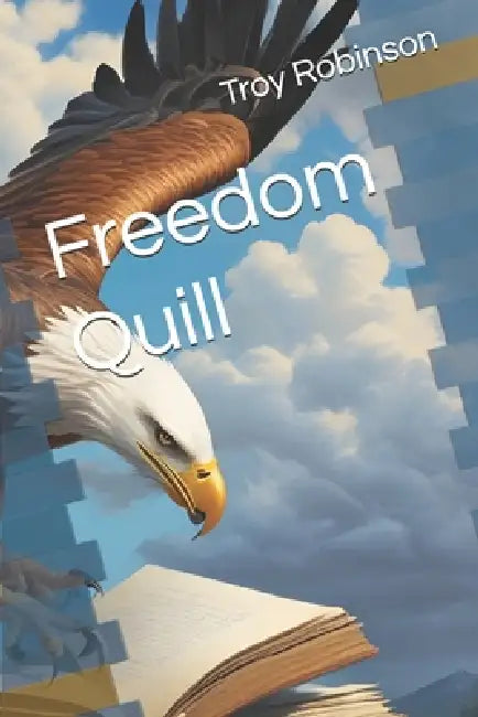 Freedom Quill: a collection of poems by Troy Robinson