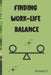 Finding Life Balance Professional and Personal Life Tips and Solutions: The Challenges of Modern Work-Life Balance Time Management Strategies for a Ha by Ahmed S