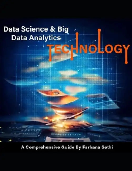 Data Science & Big Data Analytics: A Comprehensive Guide by Farhana Sethi
