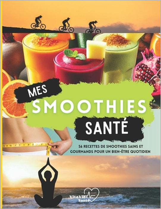 Mes Smoothies Santé: 56 Recettes de smoothies sains et gourmands pour un bien-être quotidien by Vitavie+santé