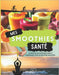 Mes Smoothies Santé: 56 Recettes de smoothies sains et gourmands pour un bien-être quotidien by Vitavie+santé