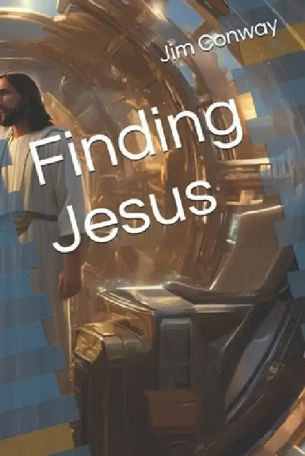 Finding Jesus by Jim Conway