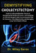 Demystifying Cholecystectomy: Understanding Gallbladder Removal, Navigating the Surgical Process, and Adapting to Life Post-Surgery with Comprehensive by Wiley Beres