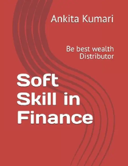 Soft Skill in Finance: Be best wealth Distributor by Ankita Kumari
