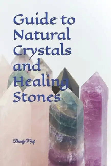 Guide to Natural Crystals and Healing Stones by Bandy Naef