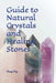 Guide to Natural Crystals and Healing Stones by Bandy Naef
