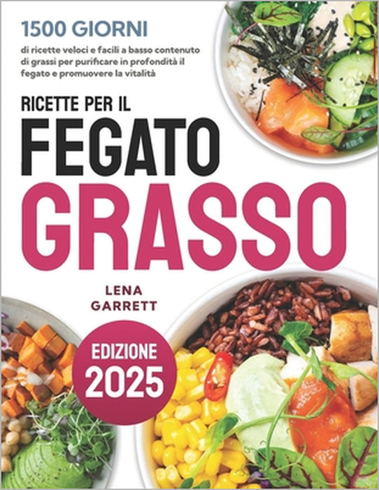 Ricette per il fegato grasso: 1500 giorni di ricette veloci e facili a basso contenuto di grassi per purificare in profondità il fegato e promuovere l by Lena Garrett