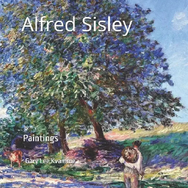 Alfred Sisley: Paintings by Gary Lee Kvamme