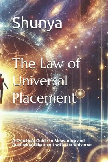 The Law of Universal Placement: A Practical Guide to Measuring and Achieving Alignment with the Universe by Mohammad Amir Khusru Akhtar