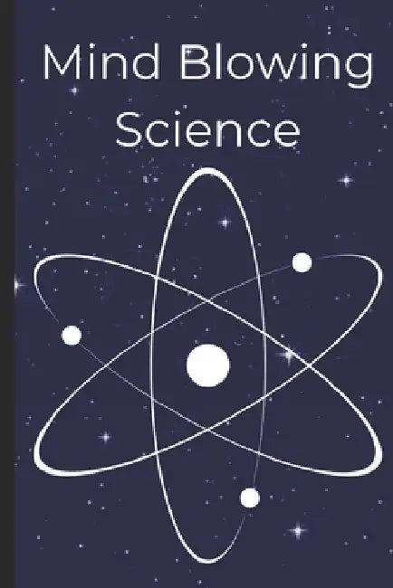 Mind-Blowing Science: 30 Unexpected and Little-Known Facts That Will Change How You See the Universe by Pete Cossaboon