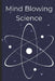 Mind-Blowing Science: 30 Unexpected and Little-Known Facts That Will Change How You See the Universe by Pete Cossaboon