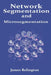 Network Segmentation and Microsegmentation by James Relington