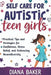 Self Care for Autistic teen Girls: Practical Tips and Strategies for Confidence, Stress Relief, and Embracing Neurodiversity. by Diana Baker