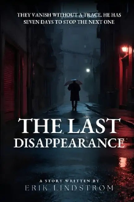 The last Disappearance: A Mind-Bending Thriller Where No One Truly Disappears by Erik Lindstrom
