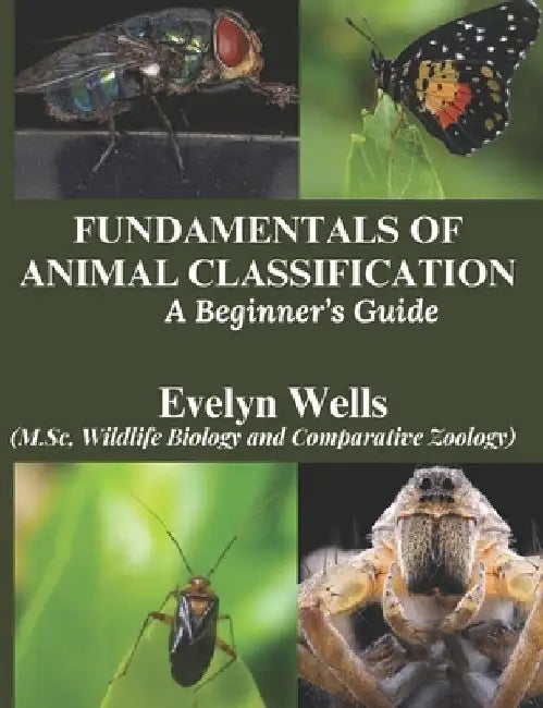 Fundamentals of Animal Classification: A Beginner's Guide by Evelyn Wells