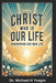 Christ Who Is Our Life: Discovering Our New Life by Michael H. Yeager