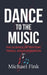 Dance to the Music: The Science of Rhythm, Timing, and Expression by Michael Fink